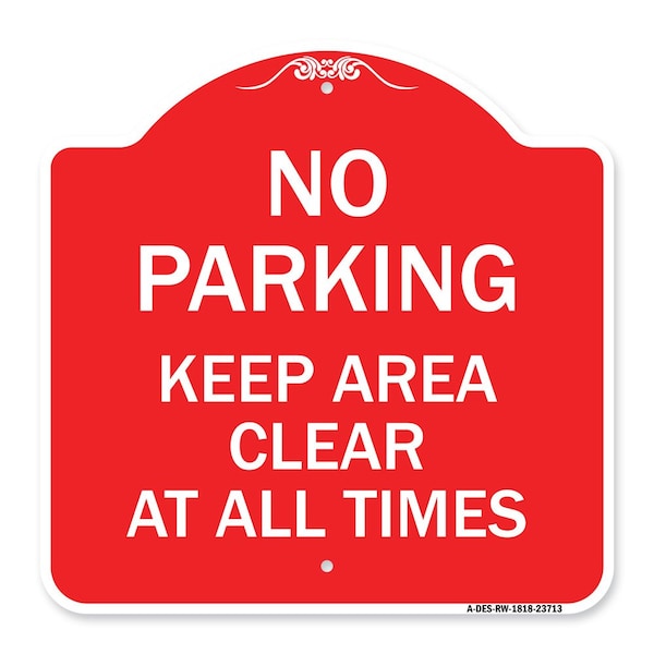 Signmission No Parking Keep Area Clear All Times, Red & White Aluminum Sign, 18" x 18", RW-1818-23713 A-DES-RW-1818-23713 - main